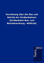 Verordnung ber den Bau und Betrieb der Stra enbahnen (Stra enbahn-Bau- und Betriebsordnung - BOStrab)