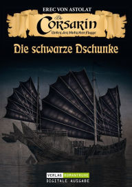 Title: DIE CORSARIN 4: Die schwarze Dschunke, Author: Erec von Astolat