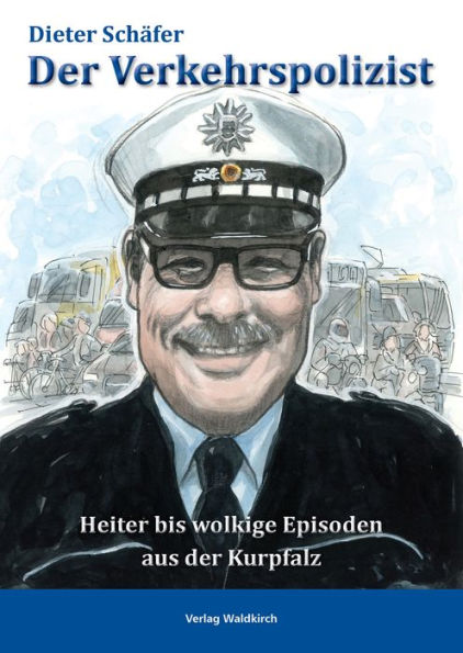 Der Verkehrspolizist: Heiter bis wolkige Episoden aus der Kurpfalz