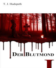 Title: Der Blutmond - Teil 1, Author: T. J. Hudspeth