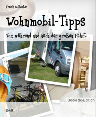 Title: Wohnmobil-Tipps: Vor, während und nach der großen Fahrt, Author: Frank Wollweber