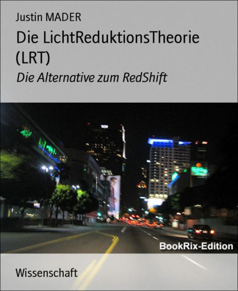 Die LichtReduktionsTheorie (LRT): Die Alternative zum RedShift