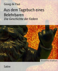Title: Aus dem Tagebuch eines Belehrbaren: Die Geschichte der Federn, Author: Georg de Paul