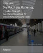 Die Macht des Marketing. Insider-Tricks!: Die effiziente Methode für massenhaften Besucherstrom.