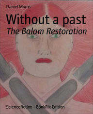 Title: Without a past: The Balam Restoration, Author: Daniel Morris