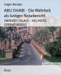 ABU DHABI - Die Wahrheit als lustiger Reisebericht: EMIRATES PALACE - YAS HOTEL - FERRARI WORLD