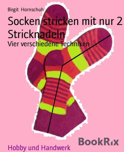 Socken stricken mit nur 2 Stricknadeln: Vier verschiedene Techniken