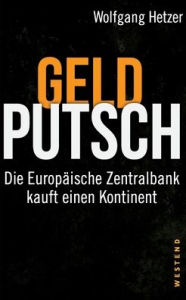 Title: Geldputsch: Die Europäische Zentralbank kauft einen Kontinent, Author: Wolfgang Hetzer