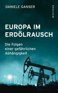 Title: Europa im Erdölrausch: Die Folgen einer gefährlichen Abhängigkeit, Author: Daniele Ganser