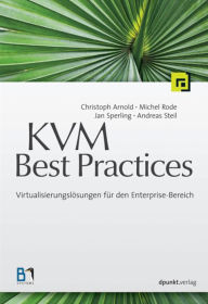 Title: KVM Best Practices: Virtualisierungslösungen für den Enterprise-Bereich, Author: Christoph Arnold