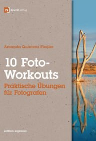 10 Foto-Workouts (Edition Espresso): Praktische Übungen für Fotografen