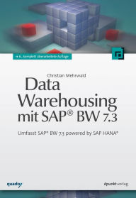 Title: Data Warehousing mit SAP® BW 7.3: Umfasst SAP® BW 7.3 powered by SAP HANA®, Author: Christian Mehrwald