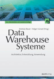 Title: Data-Warehouse-Systeme: Architektur, Entwicklung, Anwendung, Author: Andreas Bauer