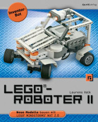 LEGO-Roboter II - Inventor-Bot: Neue Modelle bauen mit LEGO MINDSTORMS NXT 2.0