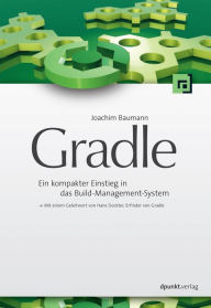 Title: Gradle: Ein kompakter Einstieg in das Build-Management-System, Author: Joachim Baumann
