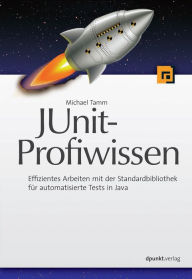 Title: JUnit-Profiwissen: Effizientes Arbeiten mit der Standardbibliothek für automatisierte Tests in Java, Author: Michael Tamm