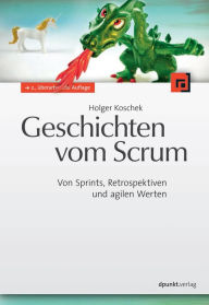 Title: Geschichten vom Scrum: Von Sprints, Retrospektiven und agilen Werten, Author: Holger Koschek