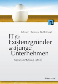 Title: IT für Existenzgründer und junge Unternehmen: Auswahl, Einführung, Betrieb, Author: Frank R. Lehmann