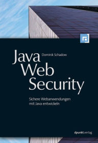 Title: Java-Web-Security: Sichere Webanwendungen mit Java entwickeln, Author: Dominik Schadow