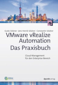 Title: VMware vRealize Automation - Das Praxisbuch: Cloud-Management für den Enterprise-Bereich, Author: Guido Söldner