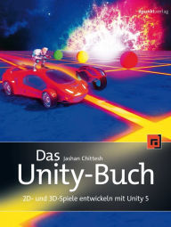 Title: Das Unity-Buch: 2D- und 3D-Spiele entwickeln mit Unity 5, Author: Jashan Chittesh