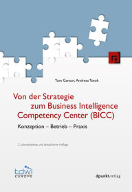 Title: Von der Strategie zum Business Intelligence Competency Center (BICC): Konzeption - Betrieb - Praxis, Author: Tom Gansor