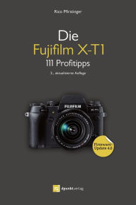 Title: Die Fujifilm X-T1: 111 Profitipps, Author: Rico Pfirstinger
