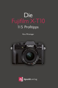 Title: Die Fujifilm X-T10: 115 Profitipps, Author: Rico Pfirstinger
