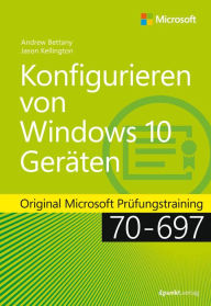 Title: Konfigurieren von Windows 10-Geräten: Original Microsoft Prüfungstraining 70-697, Author: Andrew Bettany