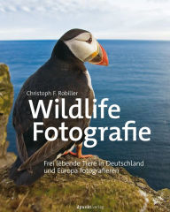 Title: Wildlife-Fotografie: Frei lebende Tiere in Deutschland und Europa fotografieren, Author: Christoph F. Robiller