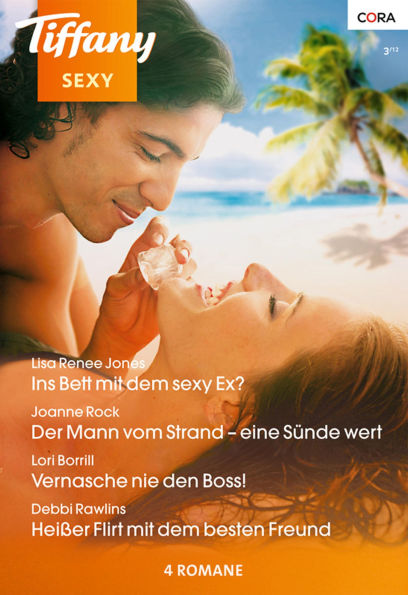 Tiffany Sexy Band 81: Heißer Flirt mit dem besten Freund / Vernasche nie den Boss! / Der Mann vom Strand - eine Sünde wert / Im Bett mit dem sexy Ex? /