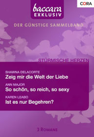 Title: Baccara Exklusiv Band 23: So schön, so reich, so sexy / Zeig mir die Welt der Liebe / Ist es nur Begehren? /, Author: Shawna Delacorte