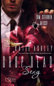 Title: Drop Dead Sexy - Zum Sterben heiß!, Author: Katie Ashley