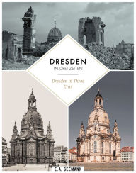 Title: Dresden in Three Eras: Then. Destroyed during World War II. Nowadays, Author: David Blum