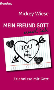 Title: Mein Freund Gott und ich: Erlebnisse mit Gott, Author: Mickey Wiese