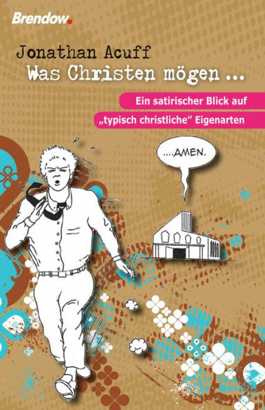 Was Christen mögen ...: Ein satirischer Blick auf 