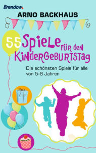 Title: 55 Spiele für den Kindergeburtstag: Die schönsten Spiele für alle von 5-8 Jahren, Author: Arno Backhaus