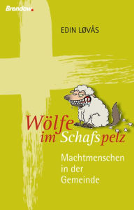 Title: Wölfe im Schafspelz: Machtmenschen in der Gemeinde, Author: Edin Løvås
