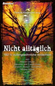 Title: Nicht alltäglich: 182 1/2 außergewöhnliche Andachten, Author: Thomas Klappstein (Hrsg.)