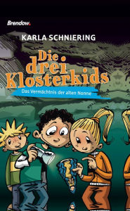 Title: Die drei Klosterkids: Das Vermächtnis der alten Nonne, Author: Karla Schniering