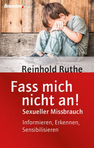 Title: Fass mich nicht an!: Sexueller Missbrauch. Informieren, erkennen, sensibilisieren, Author: Reinhold Ruthe