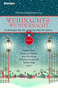 Title: Weihnachtswundernacht 4: Erzählungen für die schönste Zeit des Jahres, Author: Thomas Klappstein (Hrsg.)