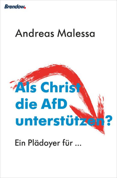 Als Christ die AfD unterstützen?: Ein Plädoyer für ...