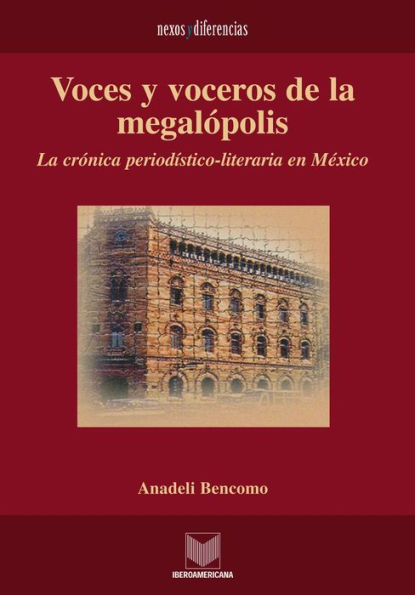 Voces y voceros de la megalópolis: La crónica periodístico-literaria en México.