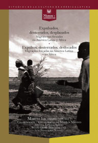 Title: Expulsados, desterrados, desplazados: Migraciones forzadas en América Latina y en África. / Expulsos, desterrados, deslocados. Migraçoes forçadas na América Latina e na África., Author: Martín Lienhard