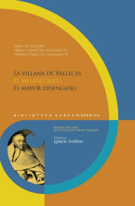 Title: Obras completas Vol 2 Primera parte de Comedias, II: La villana de Vallecas. El melancólico. El mayor desengaño., Author: Tirso de Molina