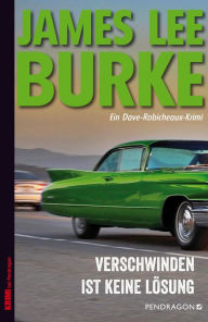 Title: Verschwinden ist keine Lösung: Ein Dave Robicheaux-Krimi, Band 23, Author: James Lee Burke