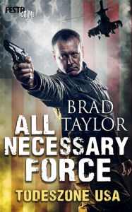 Title: All Necessary Force - Todeszone USA, Author: Brad Taylor