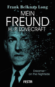 Title: Mein Freund H. P. Lovecraft: Dreamer on the Nightside, Author: Frank Belknap Long