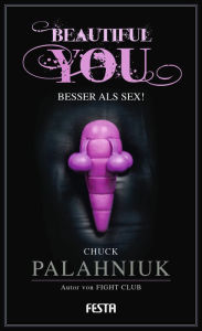 Title: Beautiful You - Besser als Sex!, Author: Chuck Palahniuk